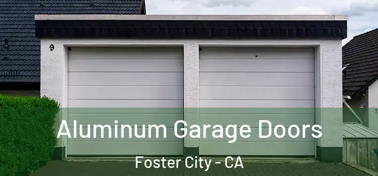  Aluminum Garage Doors Foster City - CA