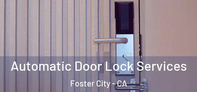  Automatic Door Lock Services Foster City - CA