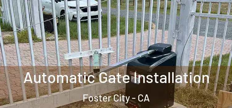  Automatic Gate Installation Foster City - CA