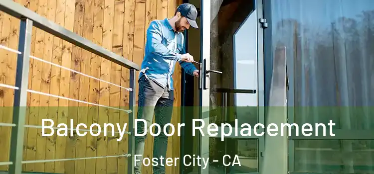  Balcony Door Replacement Foster City - CA
