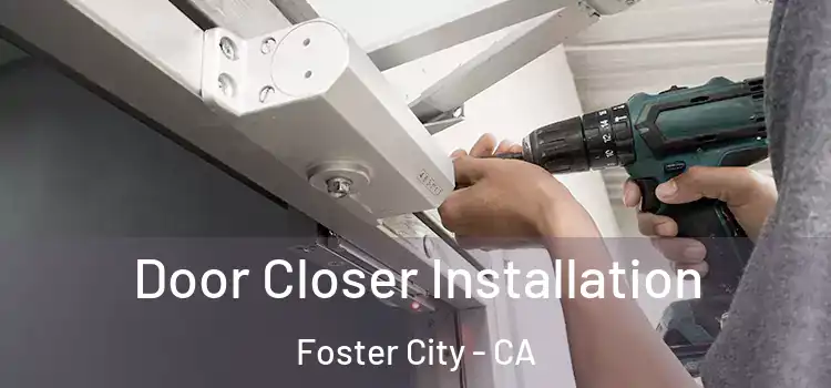  Door Closer Installation Foster City - CA