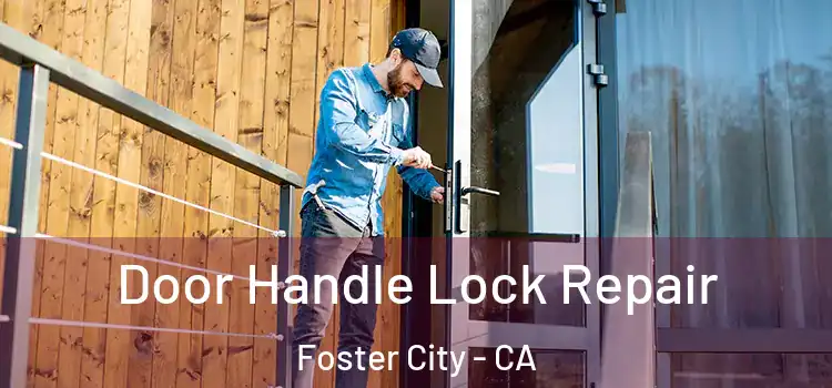 Door Handle Lock Repair Foster City - CA