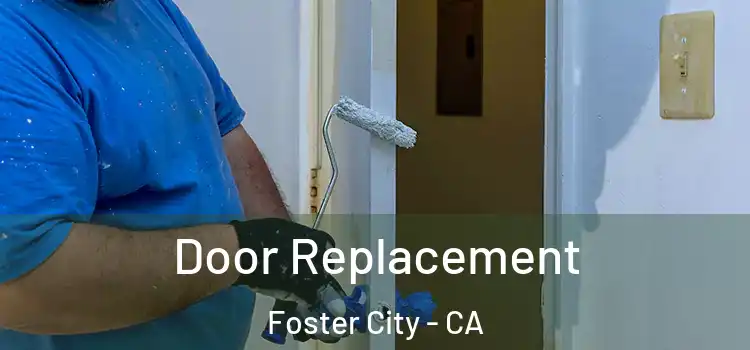  Door Replacement Foster City - CA