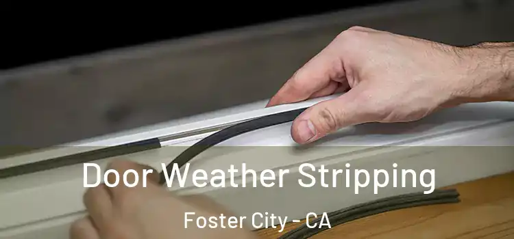  Door Weather Stripping Foster City - CA