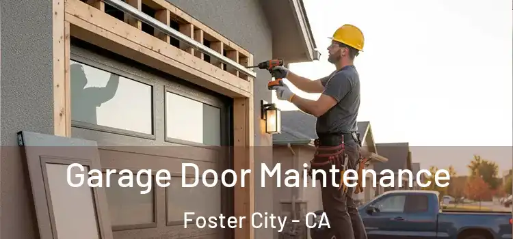 Garage Door Maintenance Foster City - CA