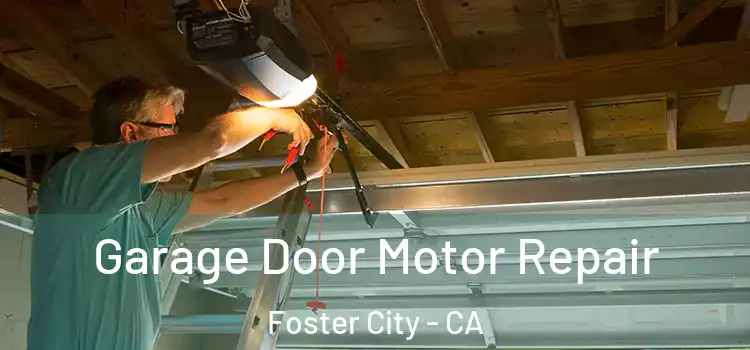  Garage Door Motor Repair Foster City - CA
