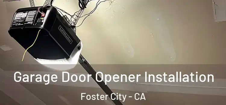 Garage Door Opener Installation Foster City - CA