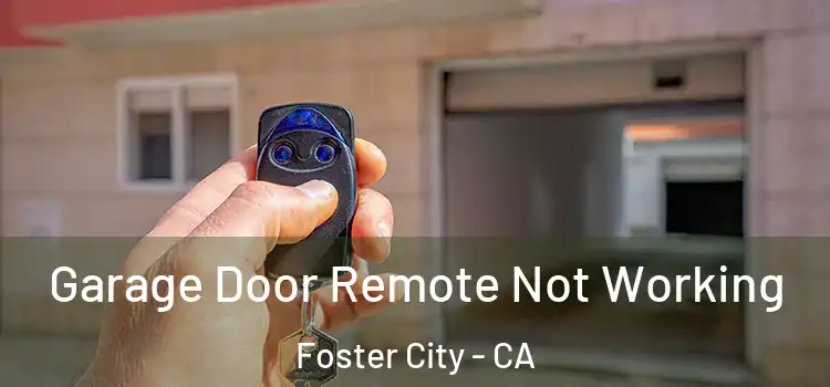  Garage Door Remote Not Working Foster City - CA