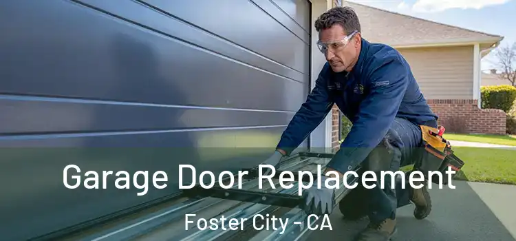  Garage Door Replacement Foster City - CA
