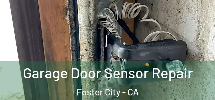 Garage Door Sensor Repair Foster City - CA
