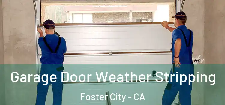  Garage Door Weather Stripping Foster City - CA