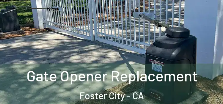  Gate Opener Replacement Foster City - CA