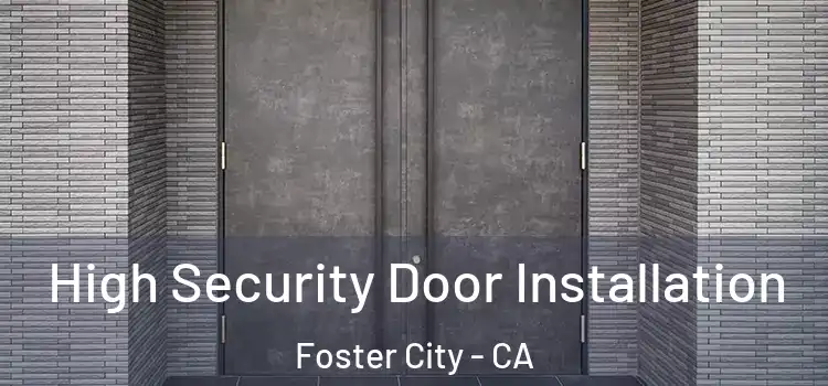  High Security Door Installation Foster City - CA