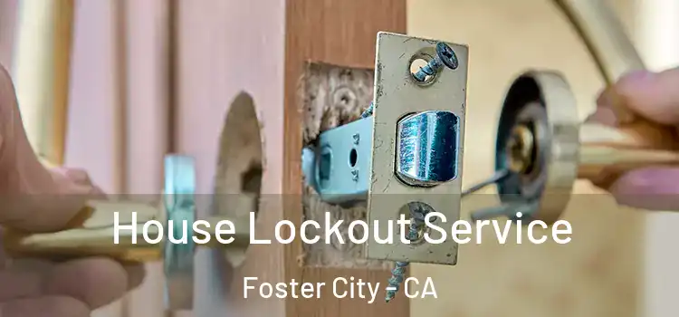  House Lockout Service Foster City - CA