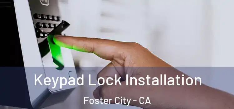 Keypad Lock Installation Foster City - CA