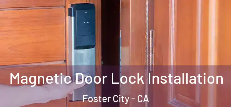  Magnetic Door Lock Installation Foster City - CA