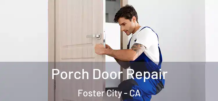  Porch Door Repair Foster City - CA