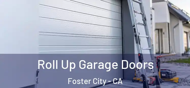  Roll Up Garage Doors Foster City - CA