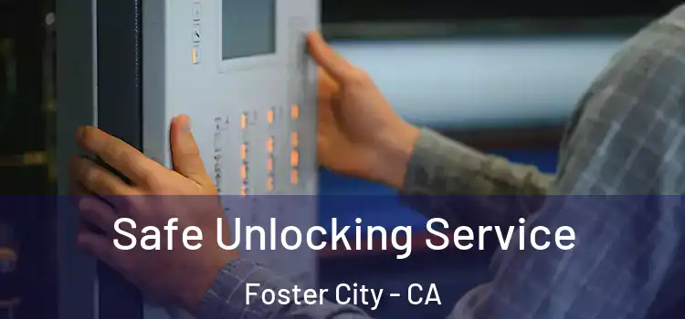  Safe Unlocking Service Foster City - CA