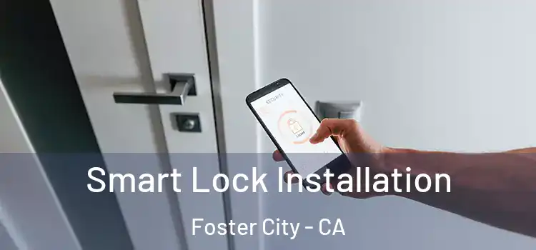 Smart Lock Installation Foster City - CA